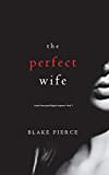 The Perfect Wife (A Jessie Hunt Psychological Suspense—Book One)