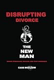 Disrupting Divorce: The New Man