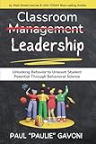 Classroom Management Leadership: Unlocking Behavior to Unleash Student Potential Through Behavioral Science