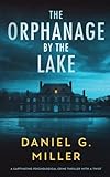 The Orphanage By The Lake: A Captivating Psychological Crime Thriller With A Twist