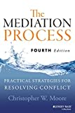 The Mediation Process: Practical Strategies for Resolving Conflict