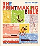 The Printmaking Bible, Revised Edition: The Complete Guide to Materials and Techniques