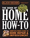 Black & Decker The Book of Home How-to, Updated 2nd Edition: Complete Photo Guide to Home Repair & Improvement