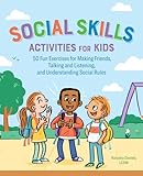 Social Skills Activities for Kids: 50 Fun Exercises for Making Friends, Talking and Listening, and Understanding Social Rules