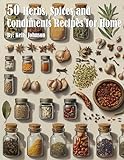 50 Herb, Spices and Condiments Recipes for Home