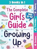 The Complete Girl's Guide to Growing Up: The 3-in-1 Puberty, Friendships & Emotions Handbook for Tween Girls 8-12